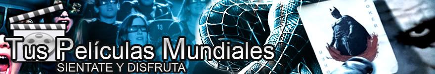 Tus Películas Mundiales - SIÉNTATE Y DISFRUTA